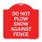 Signmission Designer Series Do Not Plow Snow Against Fence, Red & White Aluminum Sign, 18" x 18", RW-1818-24142 A-DES-RW-1818-24142 - alternate 1